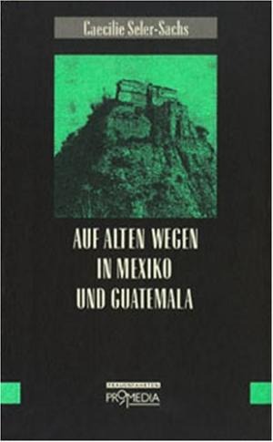 [Cover] Auf alten Wegen in Mexico und Guatemala